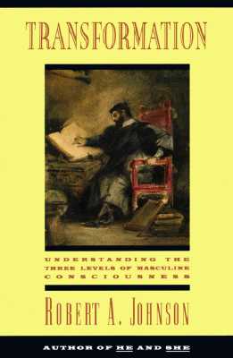 Cover Image for Transformation: Understanding the Three Levels of Mascul -- Robert A. Johnson, Paperback