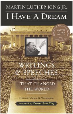 Cover Image for I Have a Dream - Special Anniversary Edition: Writings and Speeches That Changed the World -- Martin Luther King, Paperback