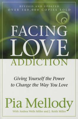 Cover Image for Facing Love Addiction: Giving Yourself the Power to Change the Way You Love -- Pia Mellody, Paperback