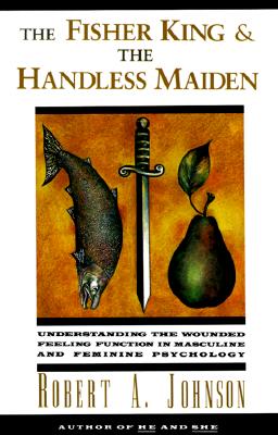 Cover Image for The Fisher King and the Handless Maiden: Understanding the Wounded Feeling Functi -- Robert A. Johnson, Paperback