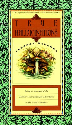 Cover Image for True Hallucinations: Being an Account of the Author's Extraordinary Adventures in the Devil's Paradis -- Terence McKenna, Paperback