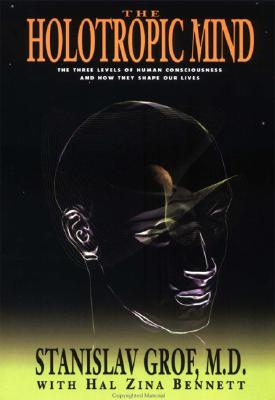 Cover Image for The Holotropic Mind: The Three Levels of Human Consciousness and How They Shape Our Lives -- Stanislav Grof, Paperback