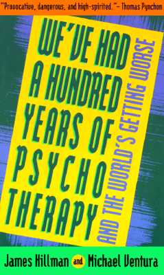 Cover Image for We've Had a Hundred Years of Psychotherapy--And the World's Getting Worse -- James Hillman, Paperback