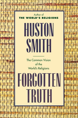 Cover Image for Forgotten Truth: The Common Vision of the World's Religions -- Huston Smith, Paperback