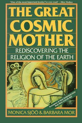 Cover Image for The Great Cosmic Mother: Rediscovering the Religion of the Earth -- Monica Sjoo, Paperback