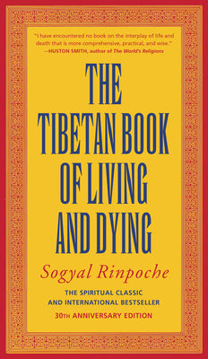 Cover Image for The Tibetan Book of Living and Dying: The Spiritual Classic & International Bestseller: 30th Anniversary Edition -- Sogyal Rinpoche, Paperback