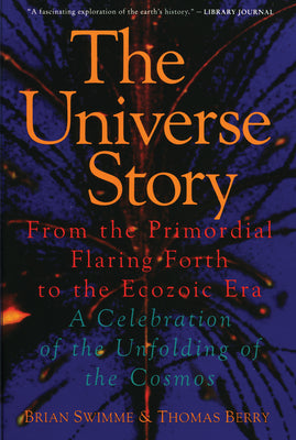 Cover Image for The Universe Story: From the Primordial Flaring Forth to the Ecozoic Era--A Celebration of the Unfol -- Brian Swimme, Paperback