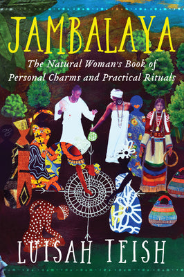 Cover Image for Jambalaya: The Natural Woman's Book of Personal Charms and Practical Rituals -- Luisah Teish, Paperback