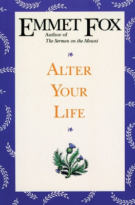 Cover Image for Alter Your Life -- Emmet Fox, Paperback