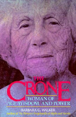 Cover Image for The Crone: Woman of Age, Wisdom, and Power -- Barbara G. Walker, Paperback