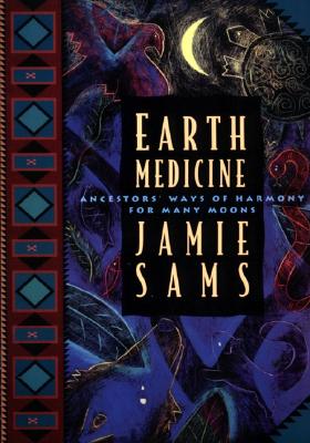 Cover Image for Earth Medicine: Ancestor's Ways of Harmony for Many Moons -- Jamie Sams, Paperback