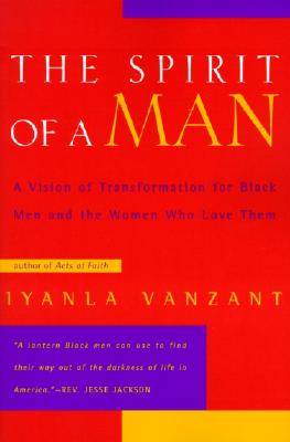 Cover Image for The Spirit of a Man: A Vision of Transformation for Black Men and the Women Who Love Them -- Iyanla Vanzant, Paperback