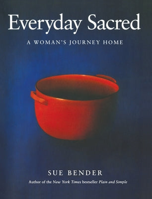 Cover Image for Everyday Sacred: A Woman's Journey Home -- Sue Bender, Paperback