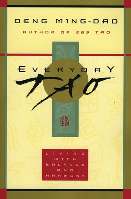 Cover Image for Everyday Tao: Living with Balance and Harmony -- Ming-DAO Deng, Paperback
