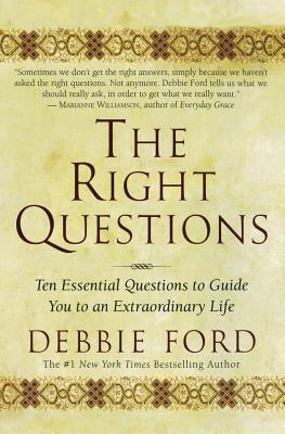 Cover Image for The Right Questions: Ten Essential Questions to Guide You to an Extraordinary Life -- Debbie Ford, Paperback