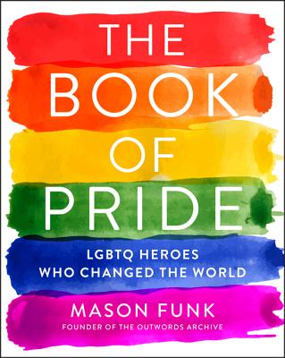 Cover Image for The Book of Pride: LGBTQ Heroes Who Changed the World -- Mason Funk, Paperback