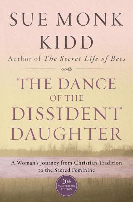 Cover Image for The Dance of the Dissident Daughter: A Woman's Journey from Christian Tradition to the Sacred Feminine -- Sue Monk Kidd, Paperback