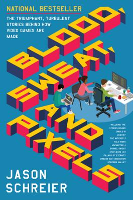 Cover Image for Blood, Sweat, and Pixels: The Triumphant, Turbulent Stories Behind How Video Games Are Made -- Jason Schreier, Paperback