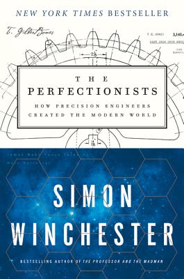 Cover Image for The Perfectionists: How Precision Engineers Created the Modern World -- Simon Winchester, Paperback