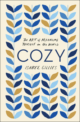 Cover Image for Cozy: The Art of Arranging Yourself in the World -- Isabel Gillies, Paperback
