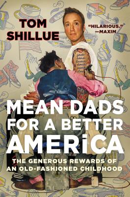 Cover Image for Mean Dads for a Better America: The Generous Rewards of an Old-Fashioned Childhood -- Tom Shillue, Paperback