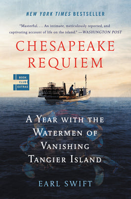 Cover Image for Chesapeake Requiem: A Year with the Watermen of Vanishing Tangier Island -- Earl Swift, Paperback