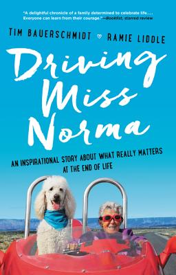 Cover Image for Driving Miss Norma: An Inspirational Story about What Really Matters at the End of Life -- Tim Bauerschmidt, Paperback