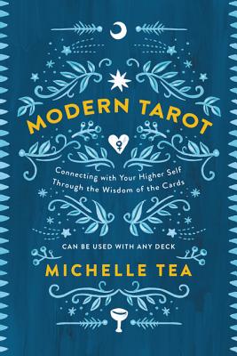 Cover Image for Modern Tarot: Connecting with Your Higher Self Through the Wisdom of the Cards -- Michelle Tea, Paperback