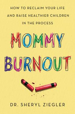 Cover Image for Mommy Burnout: How to Reclaim Your Life and Raise Healthier Children in the Process -- Sheryl Gonzalez Ziegler, Paperback