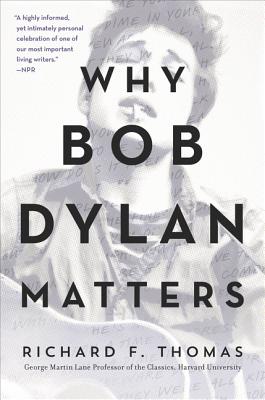 Cover Image for Why Bob Dylan Matters -- Richard F. Thomas, Paperback