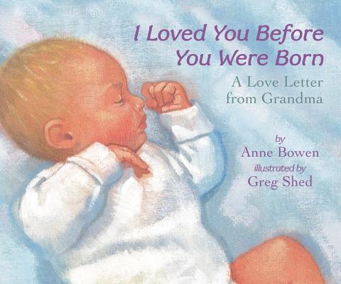 I Loved You Before You Were Born Board Book -- Anne Bowen, Board Books