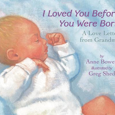 I Loved You Before You Were Born Board Book -- Anne Bowen, Board Books