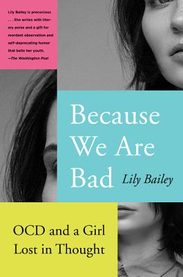 Cover Image for Because We Are Bad: Ocd and a Girl Lost in Thought -- Lily Bailey, Paperback