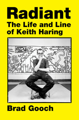 Cover Image for Radiant: The Life and Line of Keith Haring -- Brad Gooch, Hardcover
