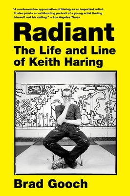 Cover Image for Radiant: The Life and Line of Keith Haring -- Brad Gooch, Paperback