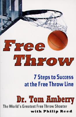 Cover Image for Free Throw: 7 Steps to Success at the Free Throw Line -- Tom Amberry, Paperback