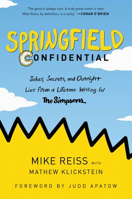Cover Image for Springfield Confidential: Jokes, Secrets, and Outright Lies from a Lifetime Writing for the Simpsons -- Mike Reiss, Paperback