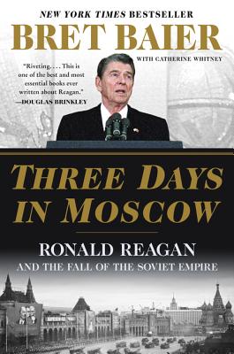Cover Image for Three Days in Moscow: Ronald Reagan and the Fall of the Soviet Empire -- Bret Baier, Paperback