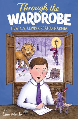 Cover Image for Through the Wardrobe: How C. S. Lewis Created Narnia -- Lina Maslo, Paperback