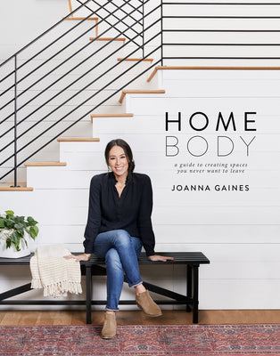 Cover Image for Homebody: A Guide to Creating Spaces You Never Want to Leave -- Joanna Gaines, Hardcover