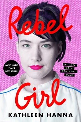 Cover Image for Rebel Girl: My Life as a Feminist Punk -- Kathleen Hanna, Paperback