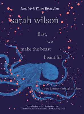 Cover Image for First, We Make the Beast Beautiful: A New Journey Through Anxiety -- Sarah Wilson, Hardcover