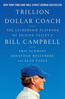 Cover Image for Trillion Dollar Coach: The Leadership Playbook of Silicon Valley's Bill Campbell -- Eric Schmidt, Hardcover