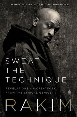 Cover Image for Sweat the Technique: Revelations on Creativity from the Lyrical Genius -- Rakim, Paperback