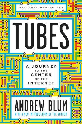 Cover Image for Tubes: A Journey to the Center of the Internet with a New Introduction by the Author -- Andrew Blum, Paperback