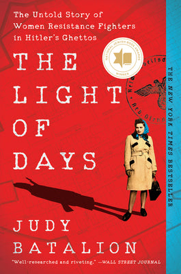 Cover Image for The Light of Days: The Untold Story of Women Resistance Fighters in Hitler's Ghettos -- Judy Batalion, Paperback