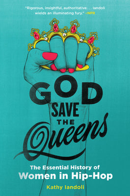 Cover Image for God Save the Queens: The Essential History of Women in Hip-Hop -- Kathy Iandoli, Paperback