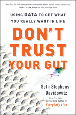 Cover Image for Don't Trust Your Gut: Using Data to Get What You Really Want in Life -- Seth Stephens-Davidowitz, Paperback