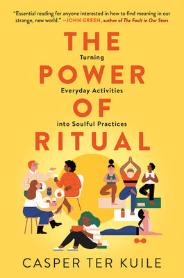 Cover Image for The Power of Ritual: Turning Everyday Activities Into Soulful Practices -- Casper Ter Kuile, Paperback
