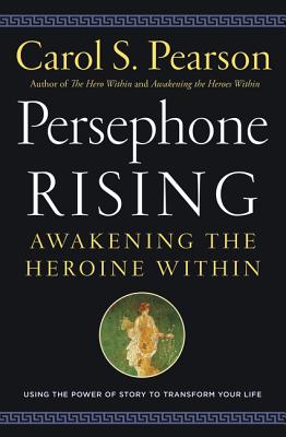Cover Image for Persephone Rising: Awakening the Heroine Within -- Carol S. Pearson, Paperback
